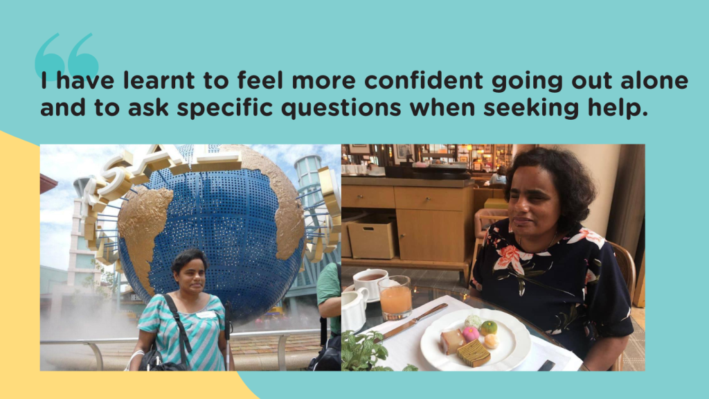 "I have learnt to feel more confident going out alone and to ask specific questions when seeking help."